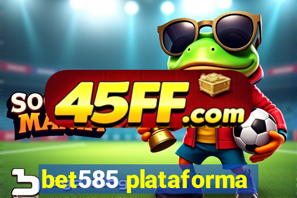 bet585 plataforma
